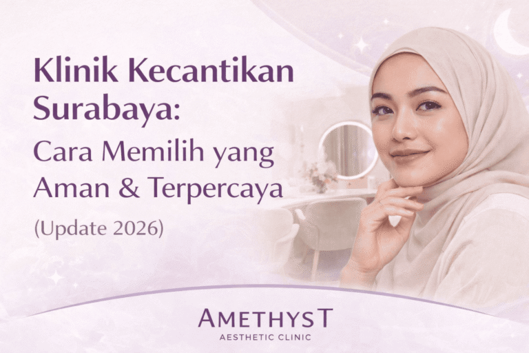 Klinik kecantikan Surabaya terpercaya dengan dokter berpengalaman dan ruang perawatan private – Amethyst Aesthetic Clinic