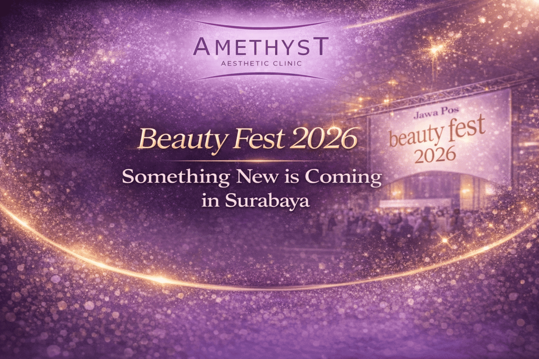 Amethyst Aesthetic Clinic hadir di Beauty Fest 2026 dengan teaser sesuatu yang baru di Surabaya