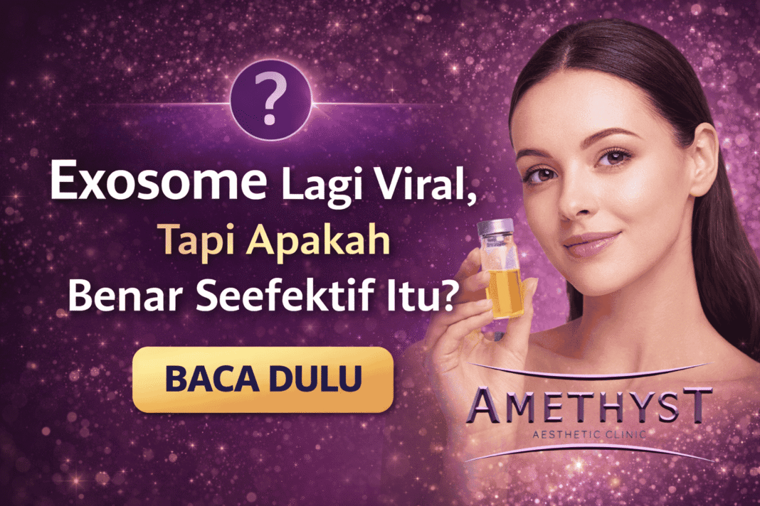 Exosome wajah lagi viral, apakah benar efektif untuk perawatan kulit di klinik kecantikan Surabaya