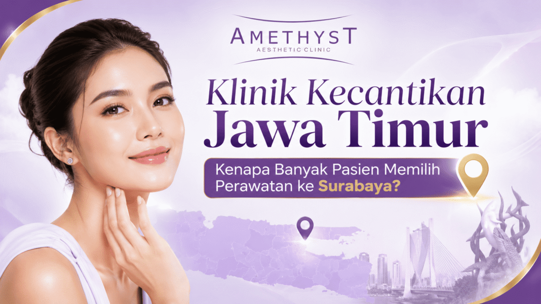 Klinik kecantikan Jawa Timur Amethyst Aesthetic Clinic Surabaya untuk perawatan wajah dan tubuh