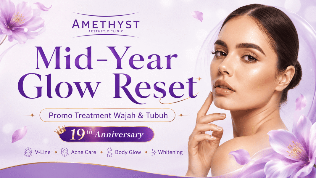 Promo klinik kecantikan Surabaya Mid-Year Glow Reset Amethyst Clinic untuk treatment wajah dan tubuh