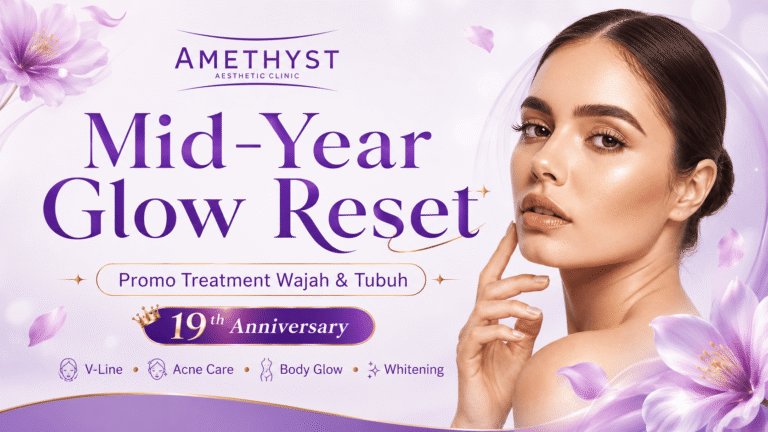 Promo klinik kecantikan Surabaya Mid-Year Glow Reset Amethyst Clinic untuk treatment wajah dan tubuh