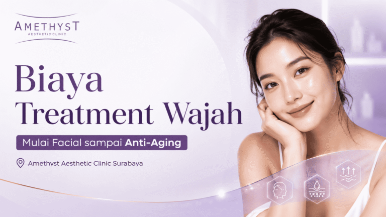 Biaya treatment wajah di klinik kecantikan Surabaya mulai facial sampai anti-aging di Amethyst Clinic